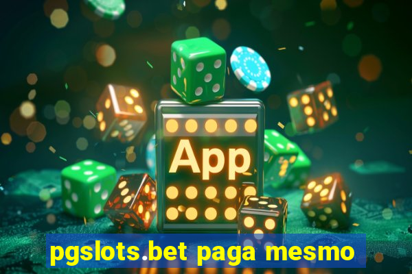 pgslots.bet paga mesmo